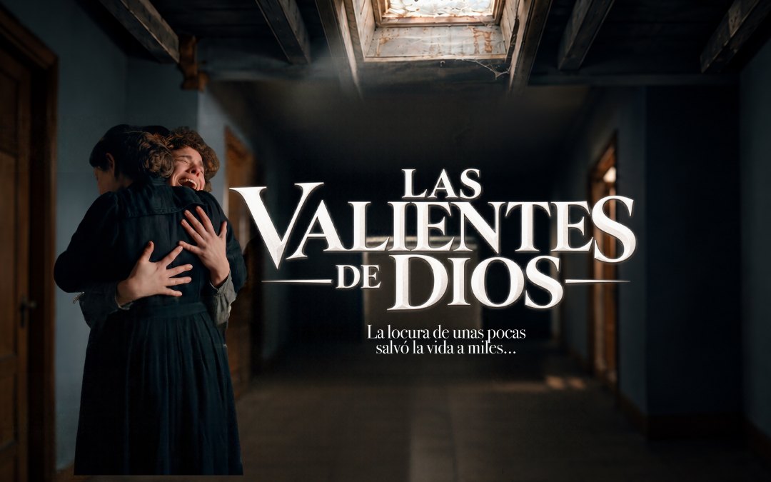 Las Valientes de Dios. La locura de unas pocas salvó la vida a miles.